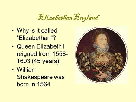 Elizabethan England Why is it called “Elizabethan”?