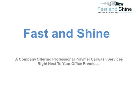 Fast and Shine A Company Offering Professional Polymer Carwash Services Right Next To Your Office Premises.
