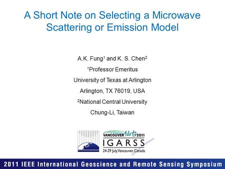 A Short Note on Selecting a Microwave Scattering or Emission Model A.K. Fung 1 and K. S. Chen 2 1 Professor Emeritus University of Texas at Arlington Arlington,