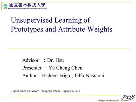 Intelligent Database Systems Lab 國立雲林科技大學 National Yunlin University of Science and Technology Advisor ： Dr. Hsu Presenter ： Yu Cheng Chen Author: Hichem.