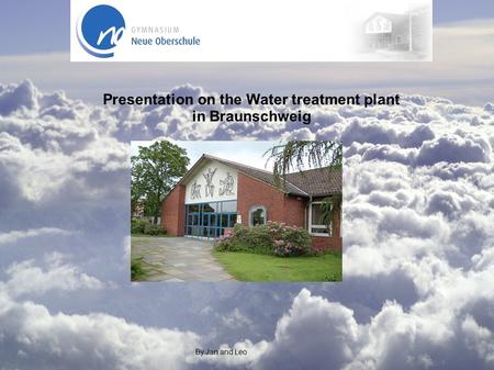 Presentation on the Water treatment plant in Braunschweig By Jan and Leo.