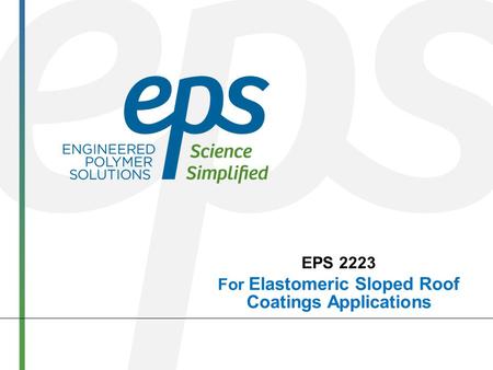 EPS 2223 For Elastomeric Sloped Roof Coatings Applications.