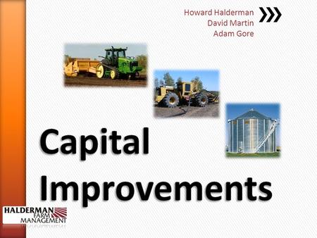 Howard Halderman David Martin Adam Gore. Farmland Investors/Owners Types of Investors: - Individuals - Corporations - Private Equity Funds - Pension Funds.