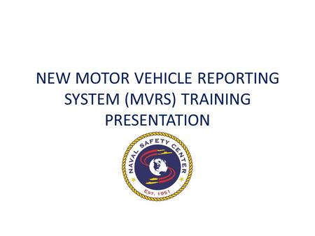 NEW MOTOR VEHICLE REPORTING SYSTEM (MVRS) TRAINING PRESENTATION.
