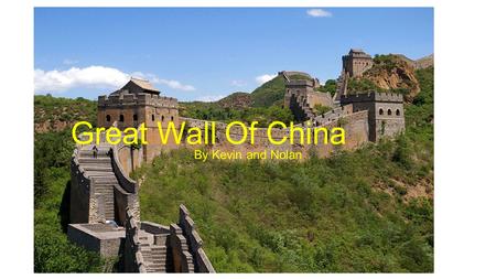 Great Wall Of China By Kevin and Nolan.