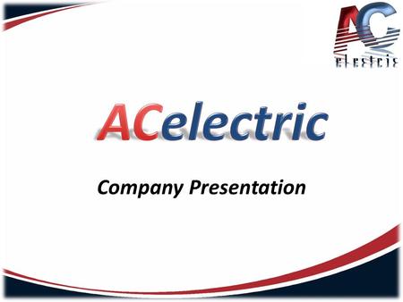 Company Presentation. ACelectric teem has a vast experience in the Romanian market and it is structured in two main departments : industrial automatization.