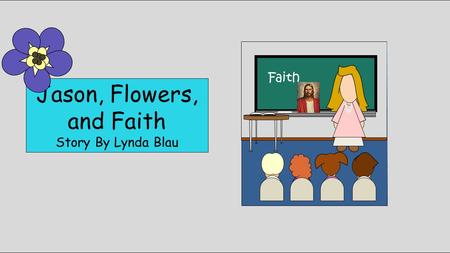 Jason, Flowers, and Faith Story By Lynda Blau Faith.
