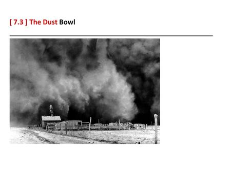 [ 7.3 ] The Dust Bowl.