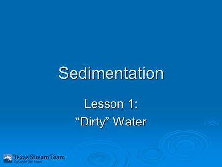 Sedimentation Lesson 1: “Dirty” Water. What will we study in this unit?  Dirt (soil) in water  Soil in the water is an important nonpoint source of.