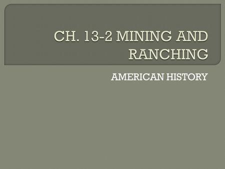 AMERICAN HISTORY.  Gold Rush of 1849 in CA  Miners went from one discovery to another in search of gold and silver  Idaho, Montana, the Black Hills,