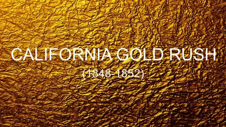 CALIFORNIA GOLD RUSH (1848-1852).
