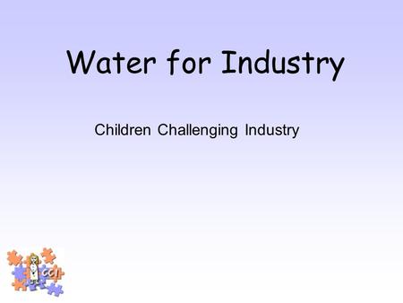 Water for Industry Children Challenging Industry.