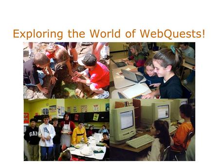 Exploring the World of WebQuests!. What is a WebQuest? A learning environment Based on a doable, engaging task Supported by Web and other resources.