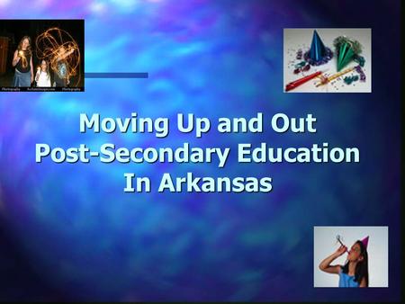 Moving Up and Out Post-Secondary Education In Arkansas.