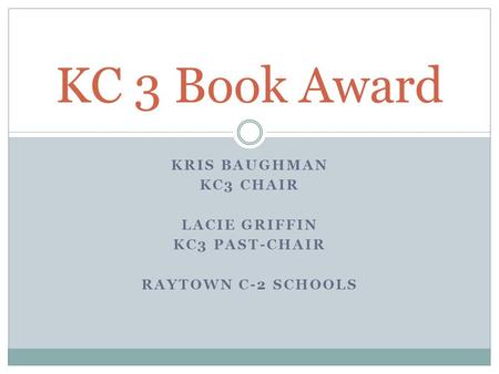 KRIS BAUGHMAN KC3 CHAIR LACIE GRIFFIN KC3 PAST-CHAIR RAYTOWN C-2 SCHOOLS KC 3 Book Award.