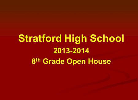 Stratford High School 2013-2014 8 th Grade Open House.