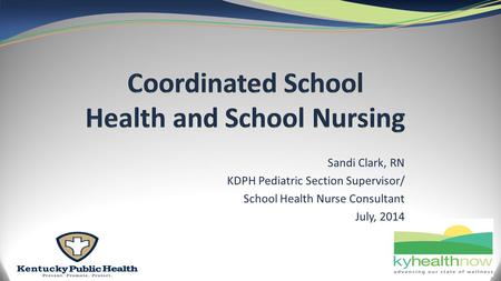 Sandi Clark, RN KDPH Pediatric Section Supervisor/ School Health Nurse Consultant July, 2014.