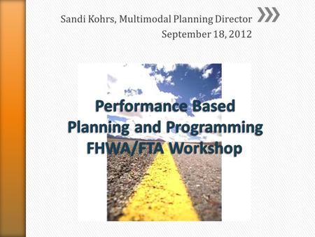 Sandi Kohrs, Multimodal Planning Director September 18, 2012.