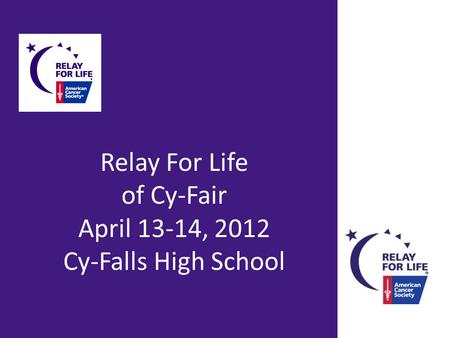 Relay For Life of Cy-Fair April 13-14, 2012 Cy-Falls High School.