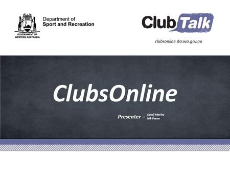 Presenter – ClubsOnline Sandi Morley Nik Peran. ClubTalk Information Session Using Technology to Enhance Your Organisation.
