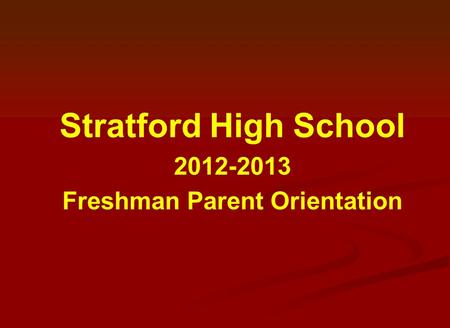 Stratford High School 2012-2013 Freshman Parent Orientation.