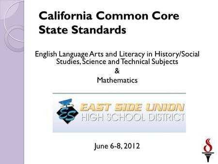 English Language Arts and Literacy in History/Social Studies, Science and Technical Subjects & Mathematics June 6-8, 2012 California Common Core State.
