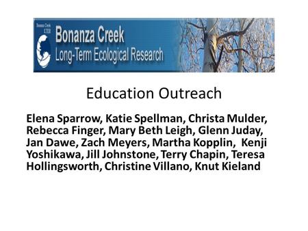 Education Outreach Elena Sparrow, Katie Spellman, Christa Mulder, Rebecca Finger, Mary Beth Leigh, Glenn Juday, Jan Dawe, Zach Meyers, Martha Kopplin,