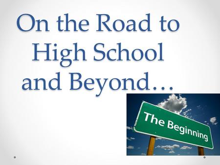 On the Road to High School and Beyond…. 8 th Grade Grad Requirements Algebra and World Language: HS Credit Courses if you pass them with C or better All.