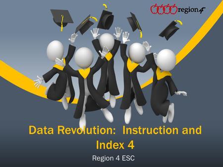 Data Revolution: Instruction and Index 4 Region 4 ESC.