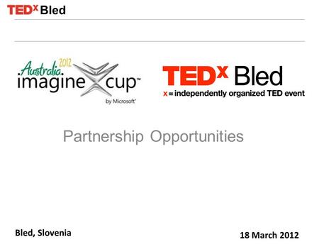 Bled, Slovenia 18 March 2012 Partnership Opportunities Bled.