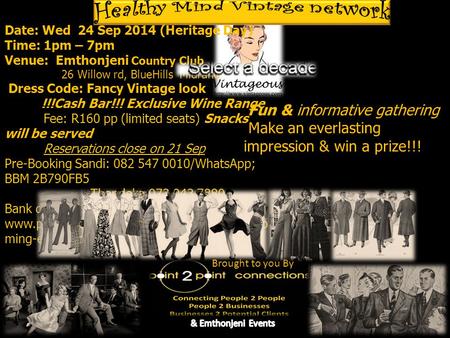 Date: Wed 24 Sep 2014 (Heritage Day) Time: 1pm – 7pm Venue: Emthonjeni Country Club 26 Willow rd, BlueHills Midrand Dress Code: Fancy Vintage look !!!Cash.