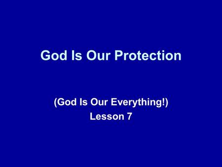 God Is Our Protection (God Is Our Everything!) Lesson 7.