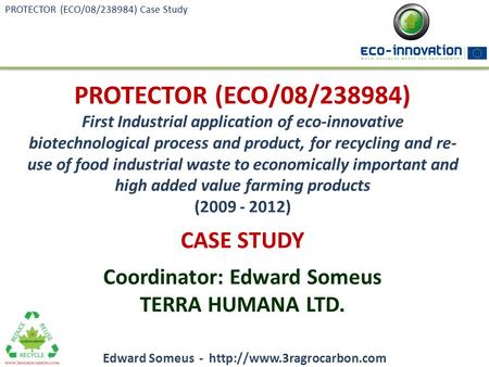 PROTECTOR (ECO/08/238984) First Industrial application of eco-innovative biotechnological process and product, for recycling and re- use of food industrial.