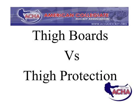 Thigh Boards Vs Thigh Protection. Thigh Guard/Protector Piece of equipment which directly attaches to a goalie's knees and protects the upper Knee and.