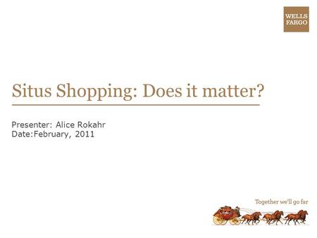 Situs Shopping: Does it matter? Presenter: Alice Rokahr Date:February, 2011.