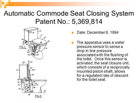 Automatic Commode Seat Closing System Patent No.: 5,369,814 Date: December 6, 1994 The apparatus uses a water pressure sensor to sense a drop in line pressure.