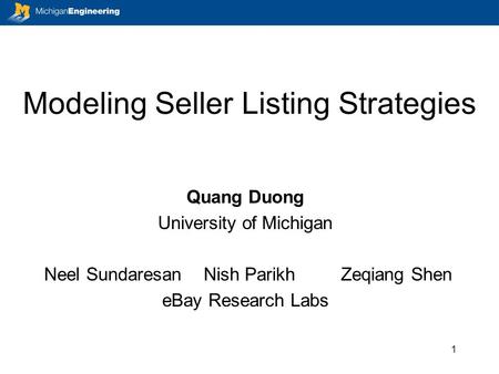 Modeling Seller Listing Strategies Quang Duong University of Michigan Neel Sundaresan Nish Parikh Zeqiang Shen eBay Research Labs 1.