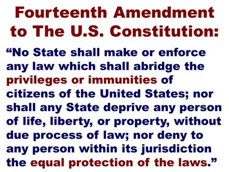 “No State shall make or enforce any law which shall abridge the privileges or immunities of citizens of the United States; nor shall any State deprive.