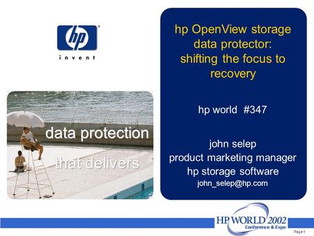 Page 1 data protection that delivers hp OpenView storage data protector: shifting the focus to recovery hp world #347 john selep product marketing manager.