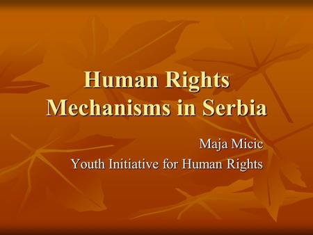 Human Rights Mechanisms in Serbia Maja Micic Youth Initiative for Human Rights.