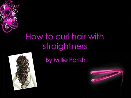 How to curl hair with straightners By Millie Parish.