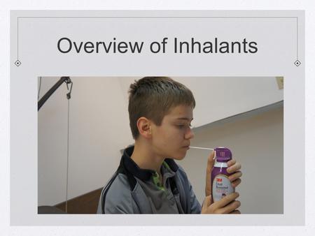 Overview of Inhalants. What are Inhalants? Inhalants are a group of explosive substances whose chemical vapors can be inhaled to produce mind-altering.