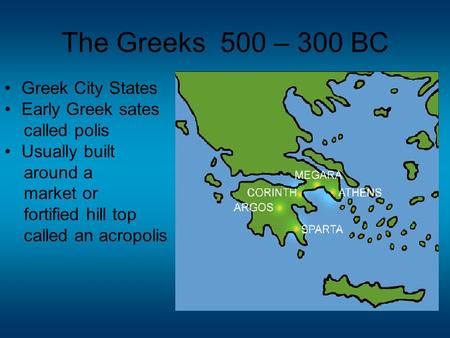 The Greeks 500 – 300 BC Greek City States Early Greek sates