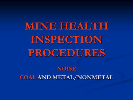 MINE HEALTH INSPECTION PROCEDURES NOISE COAL AND METAL/NONMETAL.