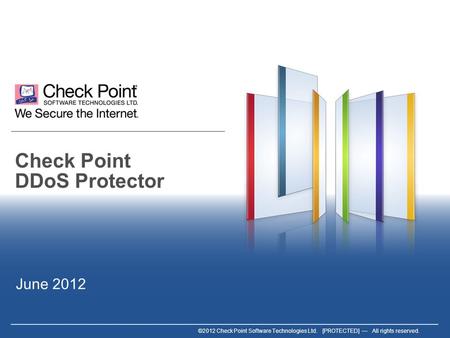 ©2012 Check Point Software Technologies Ltd. [PROTECTED] — All rights reserved. Check Point DDoS Protector June 2012.