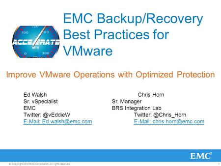 1© Copyright 2012 EMC Corporation. All rights reserved. EMC Backup/Recovery Best Practices for VMware Improve VMware Operations with Optimized Protection.