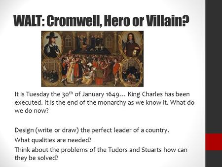 WALT: Cromwell, Hero or Villain?