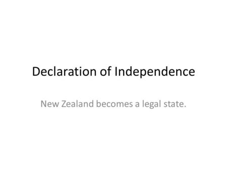 Declaration of Independence New Zealand becomes a legal state.
