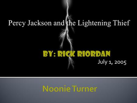 By: Rick Riordan July 1, 2005 Percy Jackson and the Lightening Thief.