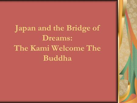 Japan and the Bridge of Dreams: The Kami Welcome The Buddha.